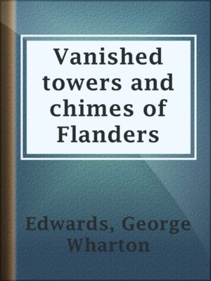 Vanished towers and chimes of Flanders - ebook